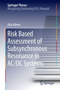 Book Cover for Risk Based Assessment of Subsynchronous Resonance in AC/DC Systems by Atia Adrees