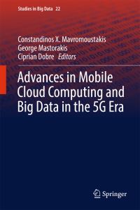 Book Cover for Advances in Mobile Cloud Computing and Big Data in the 5G Era by Constandinos X Mavromoustakis, George Mastorakis, Ciprian Dobre