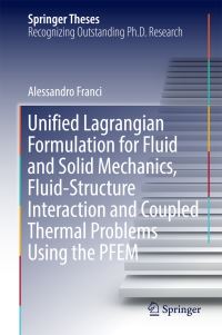 Book Cover for Unified Lagrangian Formulation for Fluid and Solid Mechanics, Fluid-Structure Interaction and Coupled Thermal Problems Using the PFEM by Alessandro Franci