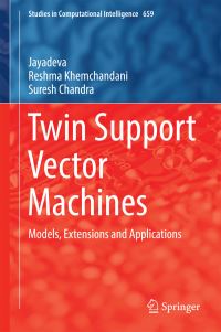 Book Cover for Twin Support Vector Machines by Jajadeva, Reshma Khemchandani, Suresh Chandra