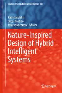 Book Cover for Nature-Inspired Design of Hybrid Intelligent Systems by Patricia Melin, Oscar Castillo, Janusz Kacprzyk