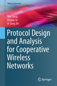 Book Cover for Protocol Design and Analysis for Cooperative Wireless Networks by Wei Song, Peijian Ju, ALong Jin