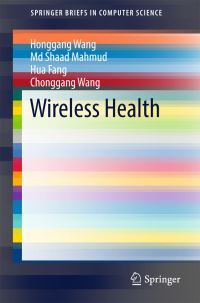 Book Cover for Wireless Health by Honggang Wang, Md Shaad Mahmud, Hua Fang, Chonggang Wang