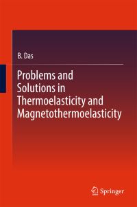 Book Cover for Problems and Solutions in Thermoelasticity and Magneto-Thermoelasticity by B Das