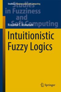 Book Cover for Intuitionistic Fuzzy Logics by Krassimir T Atanassov