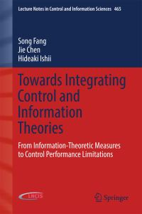 Book Cover for Towards Integrating Control and Information Theories by Song Fang, Jie Chen, Hideaki Ishii