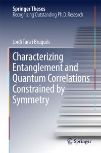 Book Cover for Characterizing Entanglement and Quantum Correlations Constrained by Symmetry by Jordi Tura i Brugués