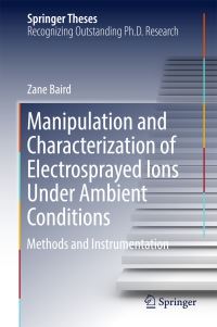 Book Cover for Manipulation and Characterization of Electrosprayed Ions Under Ambient Conditions by Zane Baird