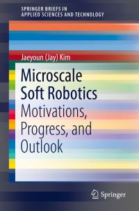 Book Cover for Microscale Soft Robotics by Jaeyoun Jay Kim