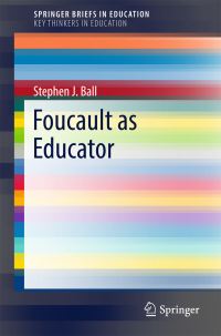 Book Cover for Foucault as Educator. SpringerBriefs on Key Thinkers in Education by Stephen J Ball