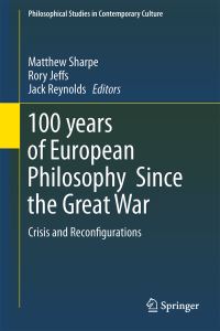 Book Cover for 100 Years of European Philosophy Since the Great War by Matthew Sharpe, Rory Jeffs, Jack Reynolds