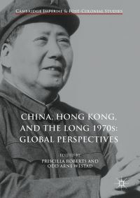 Book Cover for China, Hong Kong, and the Long 1970S by Priscilla Mary Roberts, Odd Arne Westad