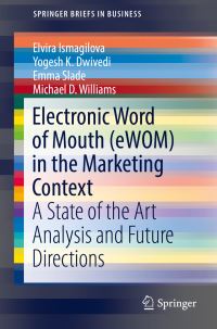 Book Cover for Electronic Word of Mouth (eWOM) in the Marketing Context by Elvira Ismagilova, Yogesh K Dwivedi, Emma Slade, Michael D Williams