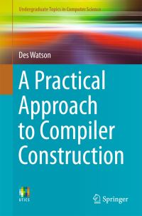 Book Cover for A Practical Approach to Compiler Construction by Des Watson