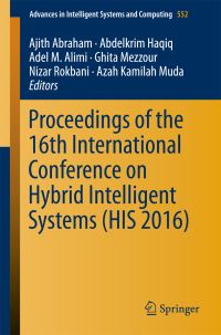 Book Cover for Proceedings of the 16th International Conference on Hybrid Intelligent Systems (HIS 2016) by Ajith Abraham, Abdelkrim Haqiq, Adel M Alimi, Ghita Mezzour, Nizar Rokbani, Azah Kamilah Muda