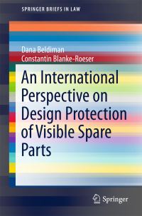Book Cover for An International Perspective on Design Protection of Visible Spare Parts by Dana Beldiman, Constantin BlankeRoeser