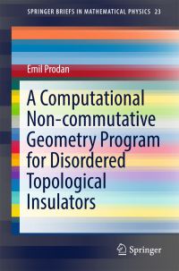 Book Cover for A Computational Non-Commutative Geometry Program for Disordered Topological Insulators by Emil Prodan