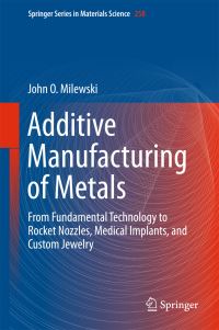 Book Cover for Additive Manufacturing of Metals by John O Milewski