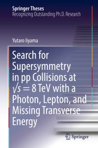 Book Cover for Search for Supersymmetry in Pp Collisions at Vs = 8 TeV With a Photon, Lepton, and Missing Transverse Energy by Yutaro Iiyama