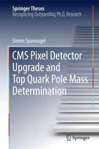 Book Cover for CMS Pixel Detector Upgrade and Top Quark Pole Mass Determination by Simon Spannagel