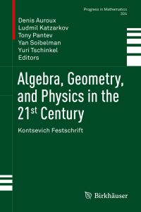 Book Cover for Algebra, Geometry, and Physics in the 21st Century by Denis Auroux, Ludmil Katzarkov, Tony Pantev, Yan Soibelman, Yuri Tschinkel