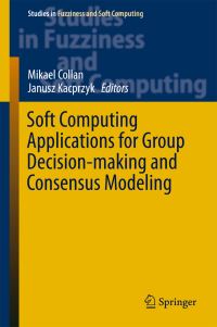 Book Cover for Soft Computing Applications for Group Decision-Making and Consensus Modeling by Mikael Collan, Janusz Kacprzyk