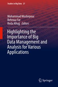 Book Cover for Highlighting the Importance of Big Data Management and Analysis for Various Applications by Mohammad Moshirpour, Behrouz Far, Reda Alhajj