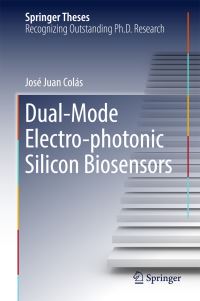 Book Cover for Dual-Mode Electro-Photonic Silicon Biosensors by José Juan Colás