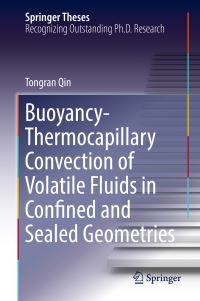 Book Cover for Buoyancy-Thermocapillary Convection of Volatile Fluids in Confined and Sealed Geometries by Tongran Qin