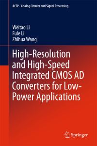 Book Cover for High-Resolution and High-Speed Integrated CMOS AD Converters for Low-Power Applications by Weitao Li, Fule Li, Zhihua Wang