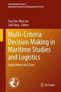 Book Cover for Multi-Criteria Decision Making in Maritime Studies and Logistics by Paul TaeWoo Lee, Zaili Yang
