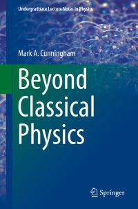 Book Cover for Beyond Classical Physics by Mark A Cunningham