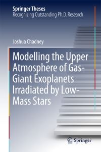 Book Cover for Modelling the Upper Atmosphere of Gas-Giant Exoplanets Irradiated by Low-Mass Stars by Joshua Chadney