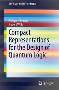 Book Cover for Compact Representations for the Design of Quantum Logic by Philipp Niemann, Robert Wille