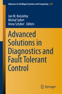Book Cover for Advanced Solutions in Diagnostics and Fault Tolerant Control by Jan M Koscielny, Michal Syfert, Anna Sztyber