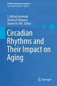 Book Cover for Circadian Rhythms and Their Impact on Aging by S Michal Jazwinski, Victoria P Belancio, Steven M Hill