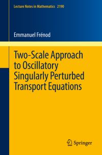 Book Cover for Two-Scale Approach to Oscillatory Singularly Perturbed Transport Equations by Emmanuel Frénod