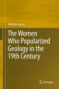 Book Cover for The Women Who Popularized Geology in the 19th Century by Kristine Larsen