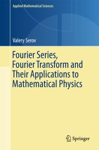 Book Cover for Fourier Series, Fourier Transform and Their Applications to Mathematical Physics by Valery Serov
