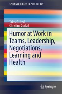 Book Cover for Humor at Work in Teams, Leadership, Negotiations, Learning and Health by Tabea Scheel, Christine Gockel