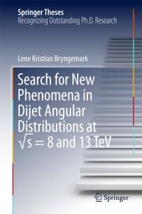 Book Cover for Search for New Phenomena in Dijet Angular Distributions at Vs = 8 and 13 TeV by Lene Kristian Bryngemark