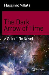 Book Cover for The Dark Arrow of Time by Massimo Villata
