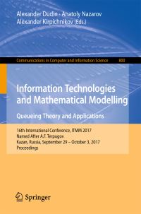 Book Cover for Information Technologies and Mathematical Modelling. Queueing Theory and Applications by Alexander Dudin, Anatoly Nazarov, Alexander Kirpichnikov