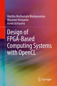 Book Cover for Design of FPGA-Based Computing Systems With OpenCL by Hasitha Muthumala Waidyasooriya, Masanori Hariyama, Kunio Uchiyama