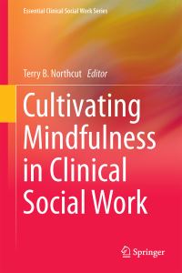 Book Cover for Cultivating Mindfulness in Clinical Social Work by Terry B Northcut