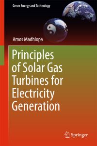 Book Cover for Principles of Solar Gas Turbines for Electricity Generation by Amos Madhlopa