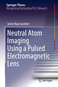 Book Cover for Neutral Atom Imaging Using a Pulsed Electromagnetic Lens by Jamie Ryan Gardner