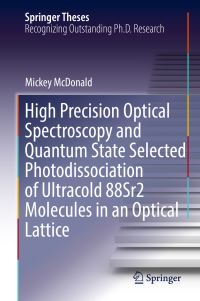 Book Cover for High Precision Optical Spectroscopy and Quantum State Selected Photodissociation of Ultracold 88Sr2 Molecules in an Optical Lattice by Mickey McDonald