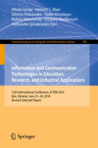 Book Cover for Information and Communication Technologies in Education, Research, and Industrial Applications by Athula Ginige, Heinrich C Mayr, Dimitris Plexousakis, Vadim Ermolayev, Mykola Nikitchenko, Grygoriy Zholtkevych, Aleksander Spivakovskiy