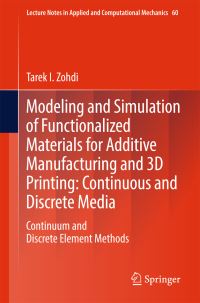 Book Cover for Modeling and Simulation of Functionalized Materials for Additive Manufacturing and 3D Printing: Continuous and Discrete Media by Tarek I Zohdi